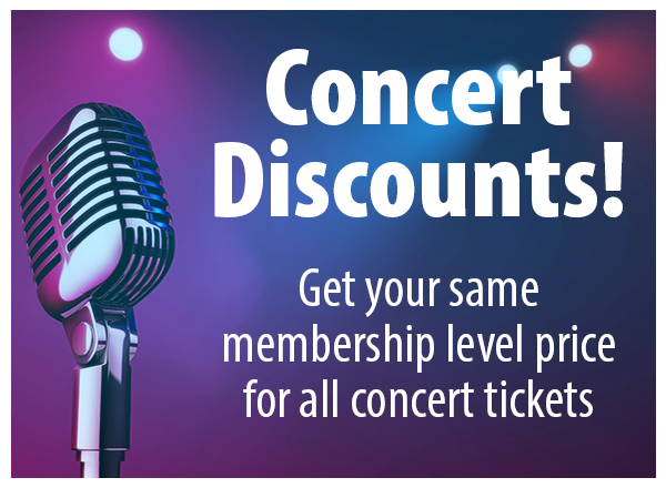 Concert Discounts! Get your same membership level price for all concert tickets
